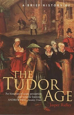 A Brief History of the Tudor Age by Jasper Ridley