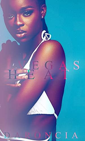 Vegas Heat by Daroncia Lowe