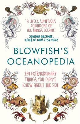 Blowfish's Oceanopedia: 291 Extraordinary Things You Didn't Know about the Sea by Tom "the Blowfish" Hird