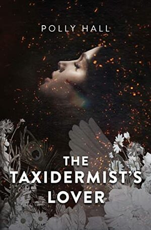 The Taxidermist's Lover by Polly Hall