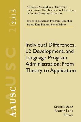 Aausc 2013 Volume - Issues in Language Program Direction: Individual Differences, L2 Development, and Language Program Administration: From Theory to by Lado, Stacey Katz Bourns, Cristina Sanz