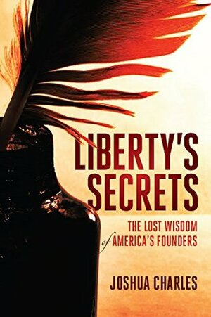 Liberty's Secrets: The Lost Wisdom of America's Founders by Dennis Prager, Joshua Charles