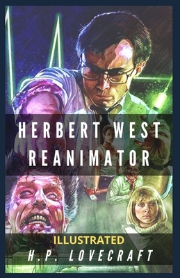 Herbert West Reanimator: Illustrated by H.P. Lovecraft