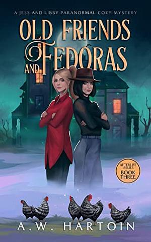 Old Friends and Fedoras: A Humorous Twisty Paranormal Ghost Mystery by A.W. Hartoin