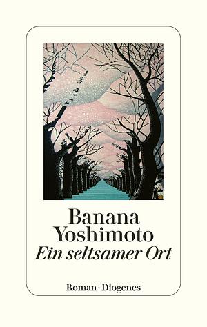 Ein seltsamer Ort by Banana Yoshimoto