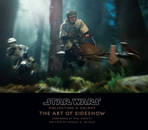 Star Wars: Collecting a Galaxy: The Art of Sideshow Collectibles by Samuel C. Spitale, Sideshow Collectibles