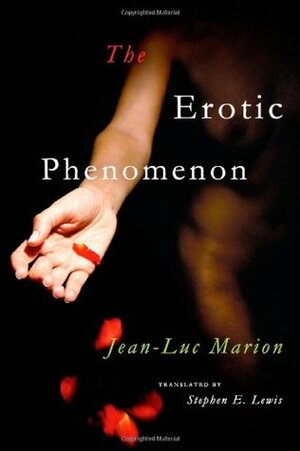 The Erotic Phenomenon by Jean-Luc Marion, Stephen E. Lewis