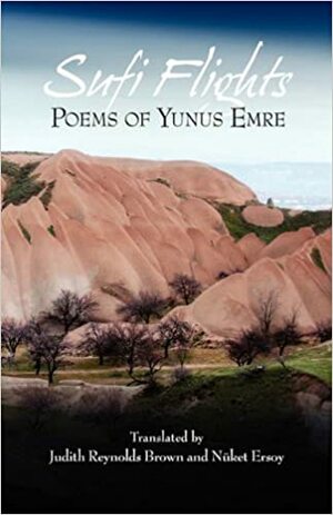 Sufi Flights: Poems of Yunus Emre by Yunus Emre