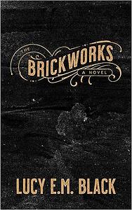 The Brickworks by Lucy Black