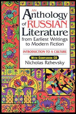 An Anthology of Russian Literature from Earliest Writings to Modern Fiction: Introduction to a Culture With CD-ROM by Nicholas Rzhevsky