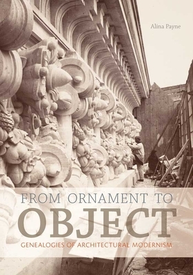 From Ornament to Object: Genealogies of Architectural Modernism by Alina Payne