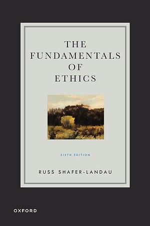 The Fundamentals of Ethics by Russ Shafer-Landau