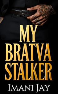 My Bratva Stalker  by Imani Jay