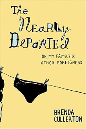 The Nearly Departed: Or, My Family & Other Foreigners by Brenda Cullerton