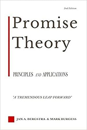 Promise Theory: Principles and Applications (Second edition) by Jan A. Bergstra, Mark Burgess