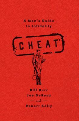 Cheat: A Man's Guide to Infidelity by Bill Burr, Joe DeRosa, Robert Kelly