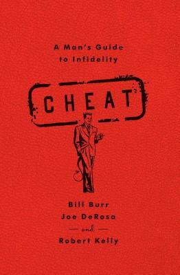 Cheat: A Man's Guide to Infidelity by Bill Burr, Robert Kelly, Joe DeRosa