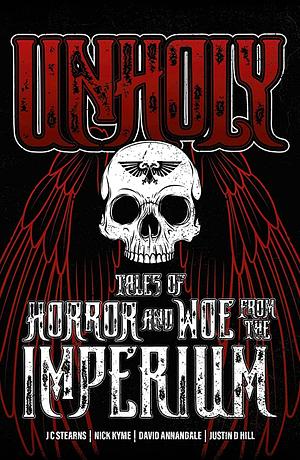 Unholy: Tales of Horror and Woe from the Imperium by Justin D. Hill, David Annandale, J.C. Stearns, Nick Kyme
