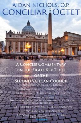 Conciliar Octet: A Concise Commentary on the Eight Key Texts of the Second Vatican Council by Aidan Nichols