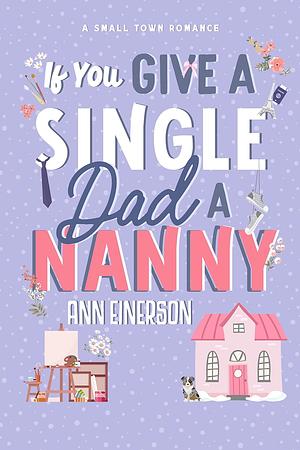 If You Give A Single Dad A Nanny by Ann Einerson