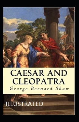 Caesar and Cleopatra Illustrated by George Bernard Shaw