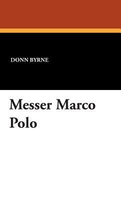 Messer Marco Polo by Donn Byrne