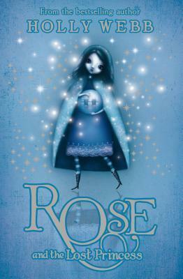 Rose and the Lost Princess by Holly Webb