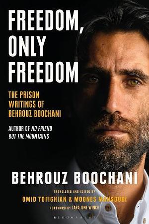 Freedom, Only Freedom: The Prison Writings of Behrouz Boochani by Behrouz Boochani