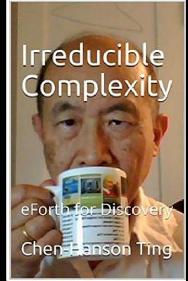 Irreducible Complexity: eForth for Discovery by Chen-Hanson Ting