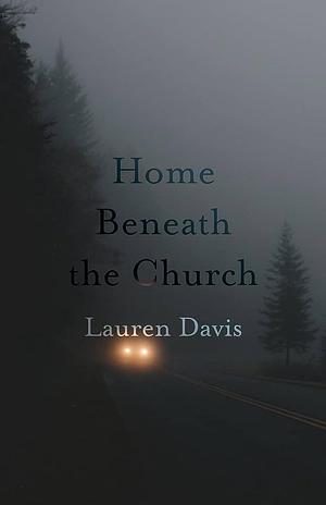 Home Beneath the Church by Lauren Davis