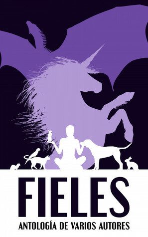 Antología Fieles by Paula Collado, Kate Lynnon, Howling Chescrow, Cristina Imura, Various, Dagmar Sola, Alba G. Callejas, Lucía González Lavado, Arturo Urbanos, Alicia Gadi, Joaquín Casado Palenzuela, Celia Añó Espí, Belén Adsuara Alonso, Nuria Rodrigo Cobán, J.J. Kastle, M.H. Heels, Raquel Silva Merchán, Sandra C. Gallegos, Sheila María Roldán Lobato, Lola Flawless, Elisa Dávila, Cristina Martín de Francisco, Noe R. Moreno, Cristina Carou, Ophelia