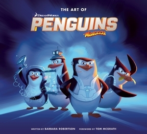 The Art of Penguins of Madagascar by Tom McGrath, Barbara Robertson