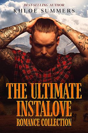 The Ultimate Instalove Romance Collection: Ten Protective Men. Ten Steamy Stories. by Khloe Summers