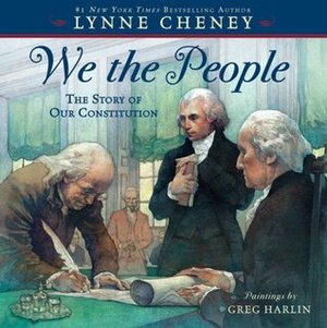 We the People: The Story of Our Constitution by Lynne Cheney, Greg Harlin