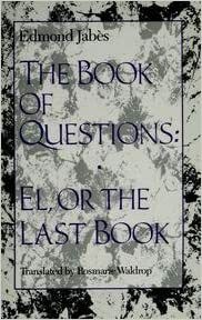 The Book of Questions: El, or the Last Book by Edmond Jabès