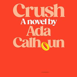 Crush by Ada Calhoun