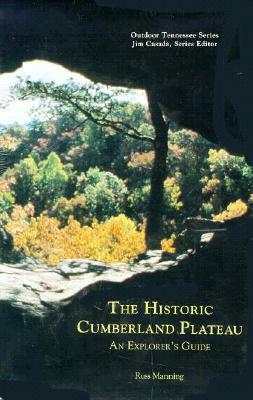 The Historic Cumberland Plateau: An Explorer's Guide by Russ Manning