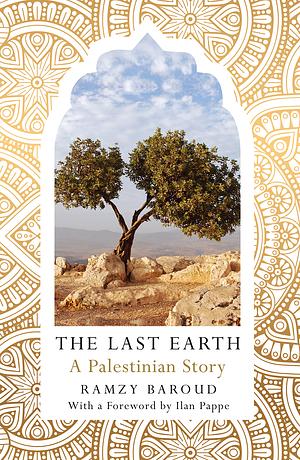 The Last Earth: A Palestinian Story by Ramzy Baroud