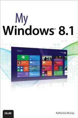 My Windows 8.1 by Katherine Murray