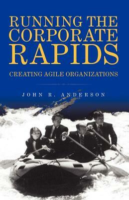 Running the Corporate Rapids by John R. Anderson