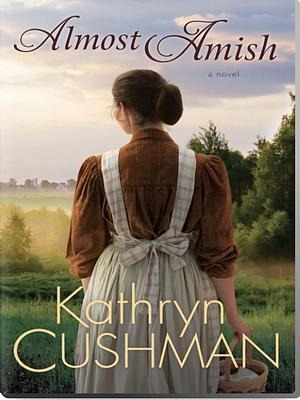 Almost Amish by Kathryn Cushman