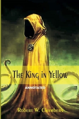 The King in Yellow "Annotated" by Robert W. Chambers