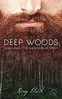 Deep Woods: A Gay Bear / FTM Queer Sensual Story by Remy Elseth