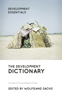 The Development Dictionary: A Guide to Knowledge as Power by 