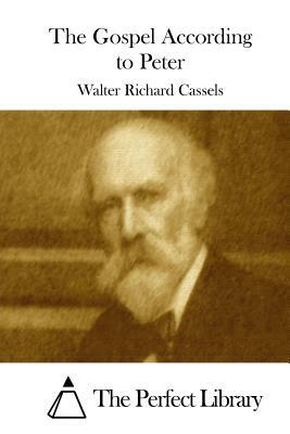 The Gospel According to Peter by Walter Richard Cassels