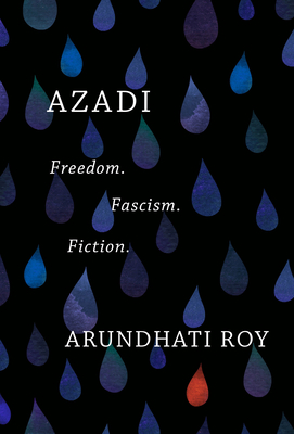 Azadi: Freedom. Fascism. Fiction. by Arundhati Roy