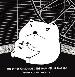 The Diary of Edward the Hamster, 1990-1990 by Ezra Elia, Miriam Elia