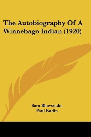 The Autobiography Of A Winnebago Indian (1920) by Paul Radin, Sam Blowsnake