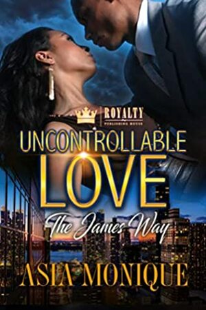 Uncontrollable Love: The James Way by Asia Monique