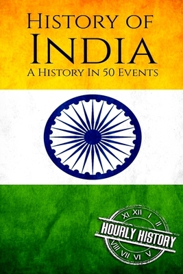 History of India: A History In 50 Events by Hourly History